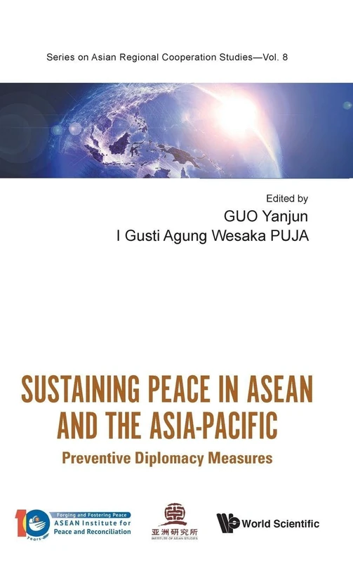 Sustaining Peace In Asean And The Asia-pacific: Preventive Diplomacy Measures: 8 (Series On Asian Regional Cooperation Studies)
