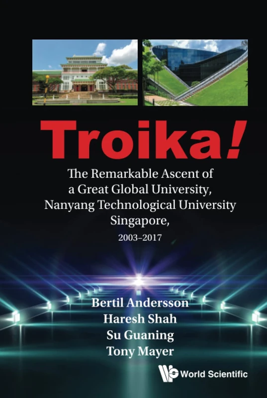 Troika!: The Remarkable Ascent Of A Great Global University, Nanyang Technological University Singapore, 2003-2017: A Personal Account of the Remarkable Ascent of a Great Global University, - Image 1