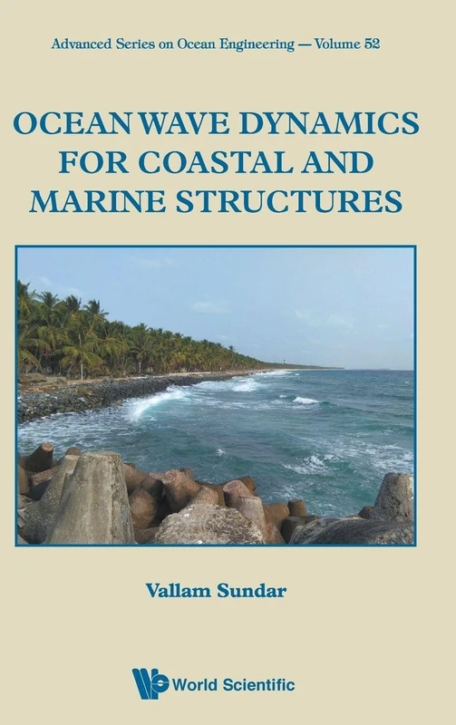 Ocean Wave Dynamics For Coastal And Marine Structures: 52 (Advanced Ocean Engineering) (Advanced Series On Ocean Engineering)