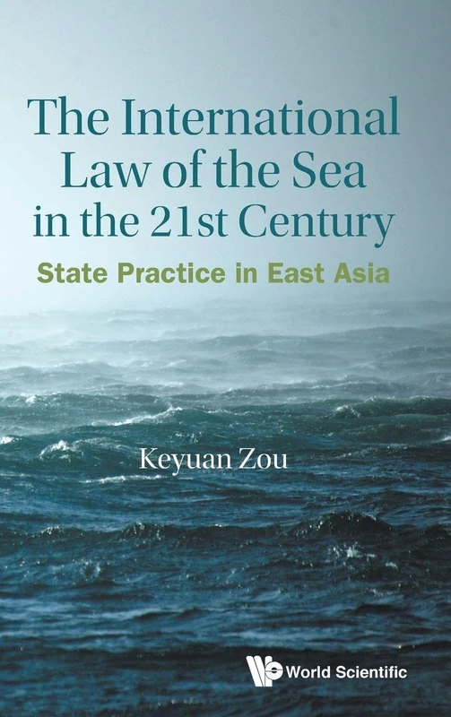 International Law Of The Sea In The Twenty-first Century, The: State Practice In East Asia