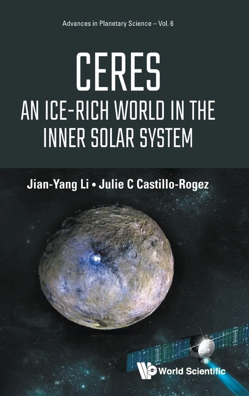 Ceres: An Ice-rich World In The Inner Solar System: 0 (Advances In Planetary Science)