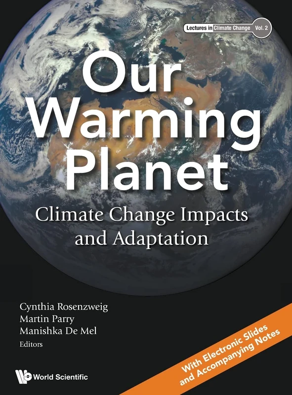 Our Warming Planet: Climate Change Impacts And Adaptation: 2 (Lectures in Climate Change)