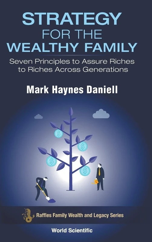Strategy For The Wealthy Family: Seven Principles To Assure Riches To Riches Across Generations: 0 (Raffles Family Wealth And Legacy Series)
