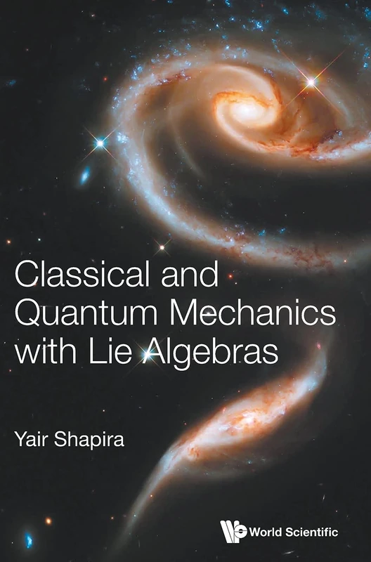 World Scientific Classical and Quantum Mechanics with Lie Algebras