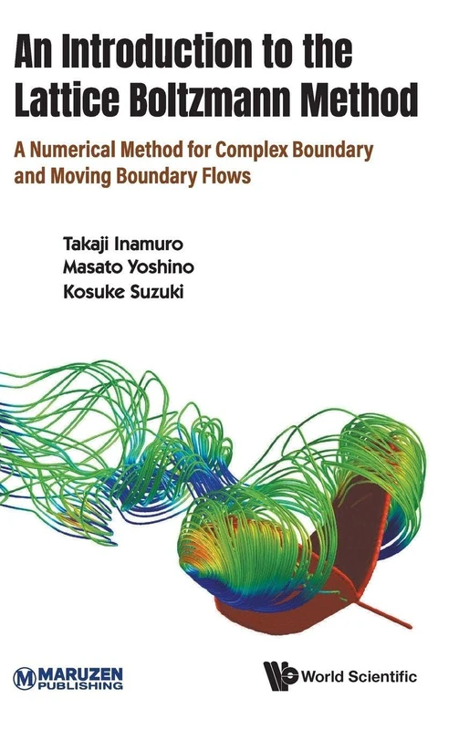 Introduction To The Lattice Boltzmann Method, An: A Numerical Method For Complex Boundary And Moving Boundary Flows