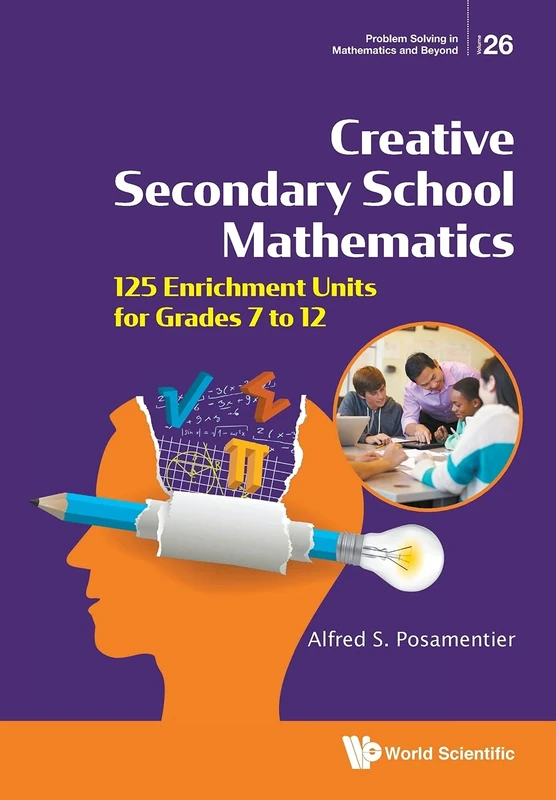 Creative Secondary School Mathematics: 125 Enrichment Units For Grades 7 To 12: 26 (Problem Solving In Mathematics And Beyond)