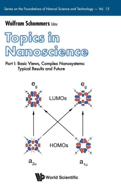 Topics In Nanoscience - Part I: Basic Views, Complex Nanosystems: Typical Results And Future: 1 (Series On The Foundations Of Natural Science And Technology)