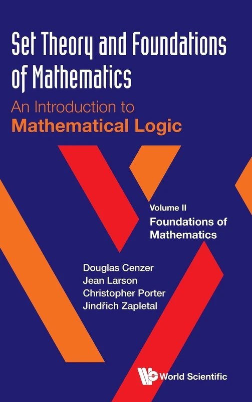 Set Theory And Foundations Of Mathematics: An Introduction To Mathematical Logic - Volume Ii: Foundations Of Mathematics: 2