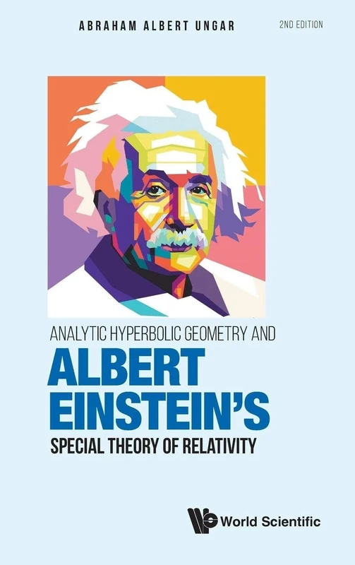 Analytic Hyperbolic Geometry And Albert Einstein's Special Theory Of Relativity: Second Edition