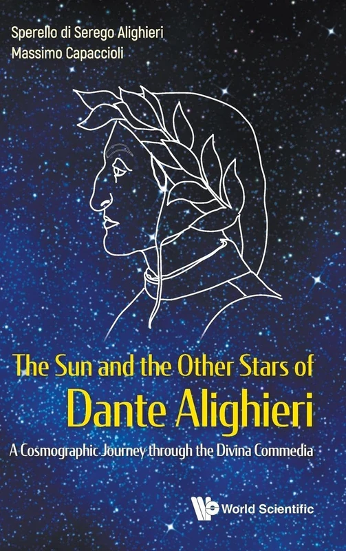 Sun And The Other Stars Of Dante Alighieri, The: A Cosmographic Journey Through The Divina Commedia