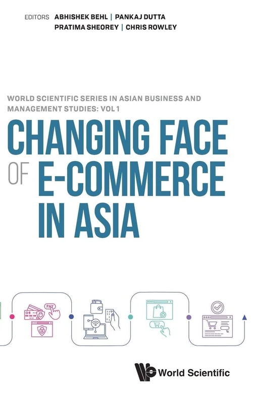 Changing Face Of E-commerce In Asia: 0 (World Scientific Series In Asian Business And Management Studies)