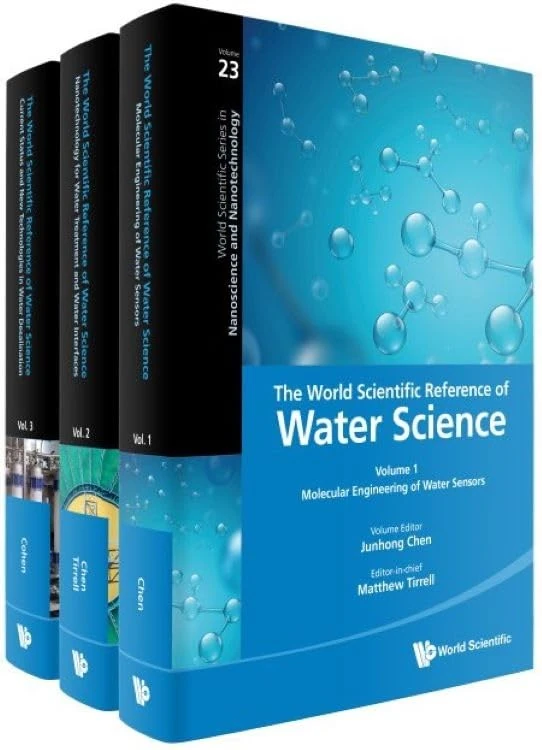 World Scientific Reference Of Water Science, The (In 3 Volumes): Molecular Engineering of Water Sensors / Nanotechnology for Water Treatment and Water ... Series in Nanoscience and Nanotechnology)