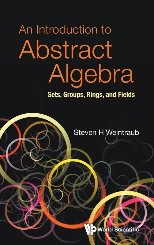 Introduction To Abstract Algebra, An: Sets, Groups, Rings, And Fields