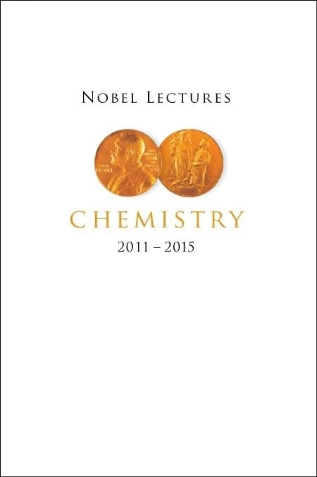 Nobel Lectures In Chemistry (2011-2015): Including Presentation Speeches and Laureates' Biographies (Nobel Lectures: Including Presentation Speeches and Laureates' Biographies)