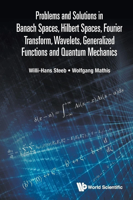 Problems And Solutions In Banach Spaces, Hilbert Spaces, Fourier Transform, Wavelets, Generalized Functions And Quantum Mechanics