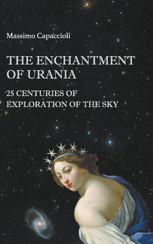 The Enchantment Of Urania: 25 Centuries Of Exploration Of The Sky