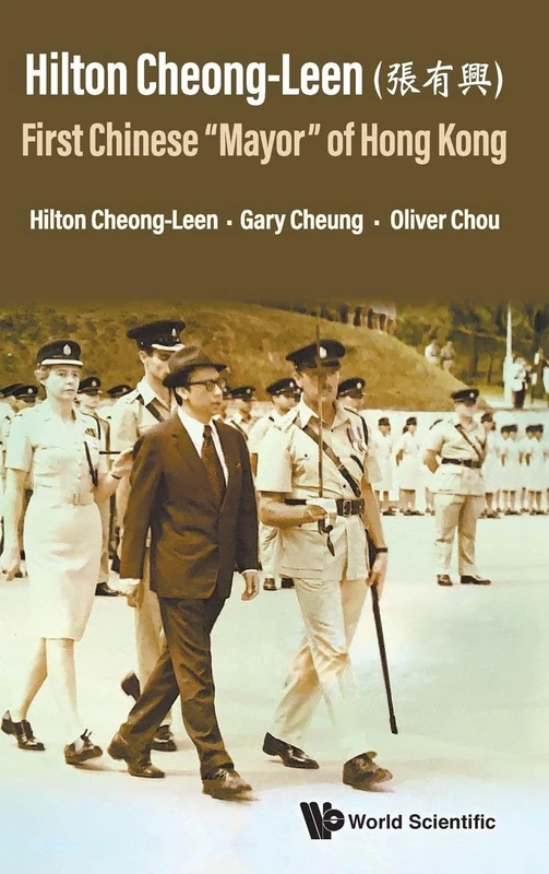 Hilton Cheong-Leen (張有興): First Chinese “Mayor” of Hong Kong