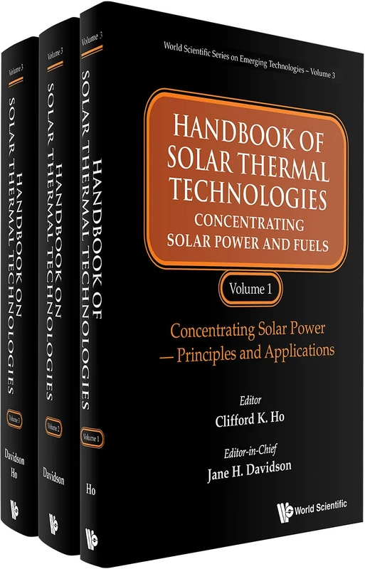 Handbook Of Solar Thermal Technologies: Concentrating Solar Power And Fuels (In 3 Volumes) (World Scientific Series On Emerging Technologies: Avram Bar-cohen Memorial Series)