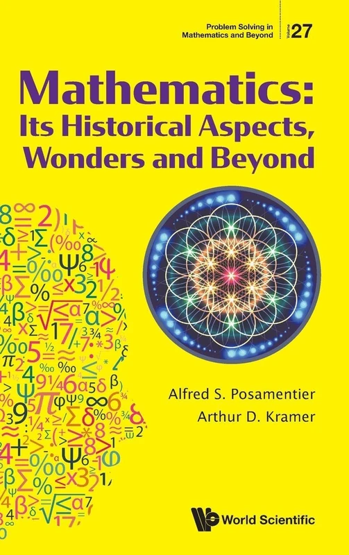 Mathematics: Its Historical Aspects, Wonders And Beyond: 27 (Problem Solving In Mathematics And Beyond)