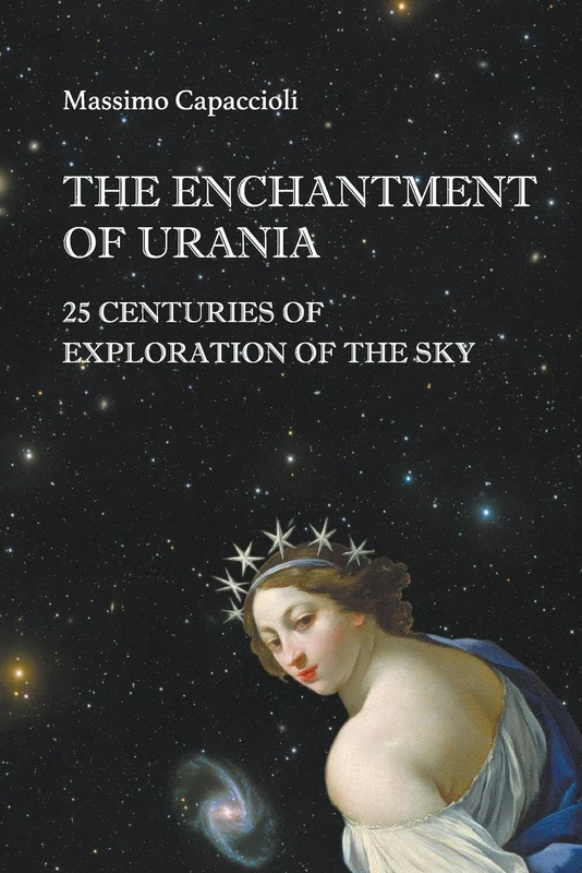 Enchantment Of Urania, The: 25 Centuries Of Exploration Of The Sky