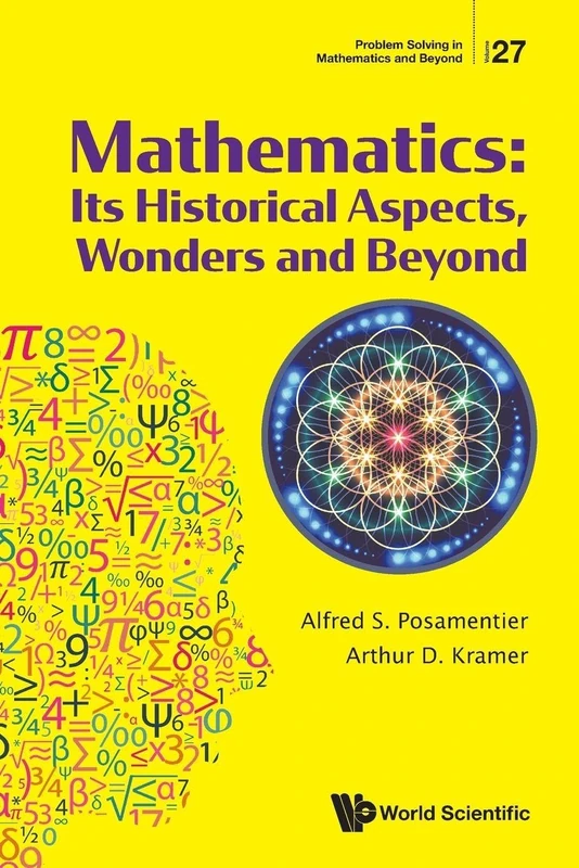Mathematics: Its Historical Aspects, Wonders And Beyond: 27 (Problem Solving In Mathematics And Beyond)