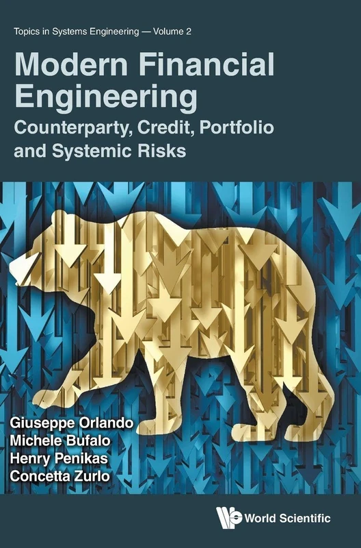Modern Financial Engineering: Counterparty, Credit, Portfolio and Systemic Risks: 2 (Topics In Systems Engineering)