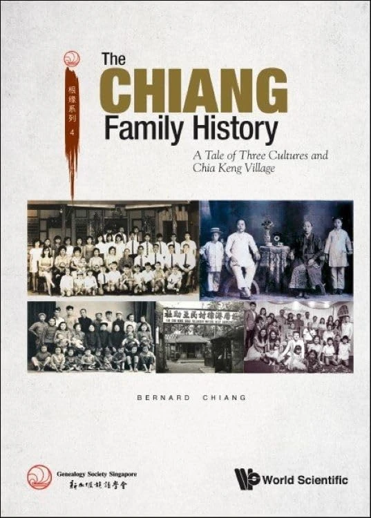 Chiang's Family History, The: A Tale Of Three Cultures And Chia Keng Village (Genealogy Society Singapore)