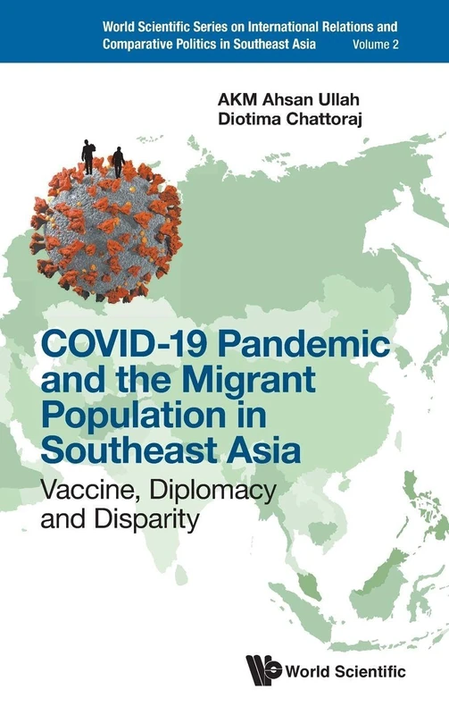 Covid-19 Pandemic And The Migrant Population In Southeast Asia: Vaccine, Diplomacy And Disparity: 2 (World Scientific Series On International Relations And Comparative Politics In Southeast Asia) - Image 1