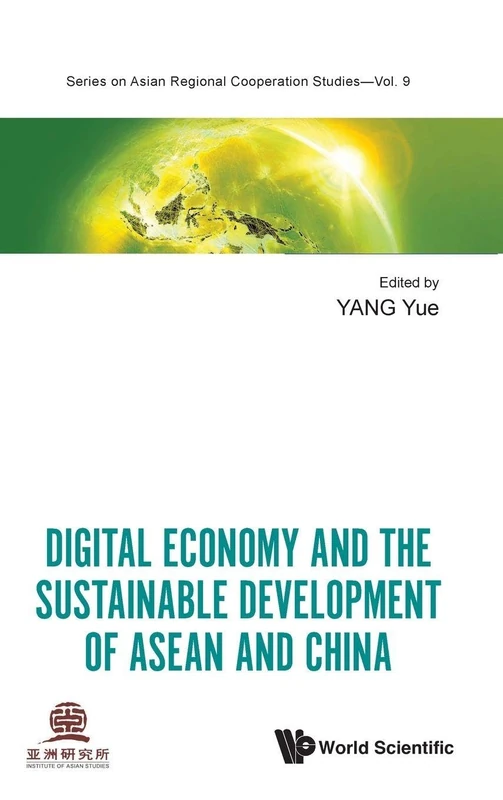 Digital Economy And The Sustainable Development Of Asean And China: 9 (Series On Asian Regional Cooperation Studies)