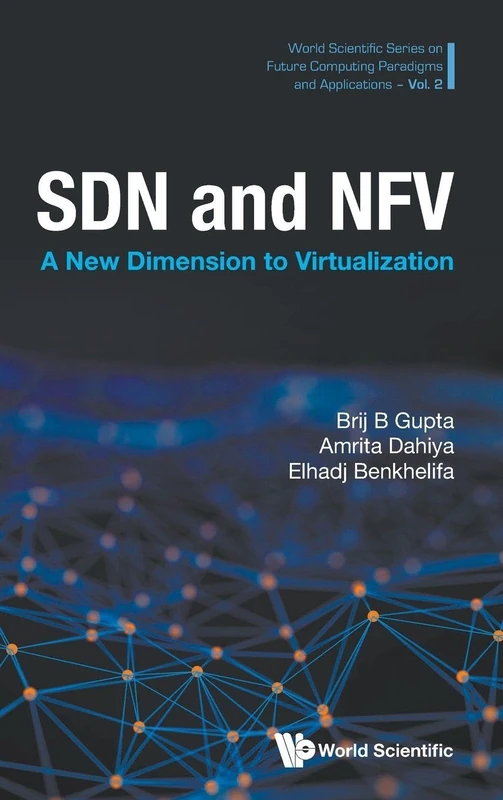 Sdn And Nfv: A New Dimension To Virtualization: 2 (World Scientific Series on Future Computing Paradigms and Applications)