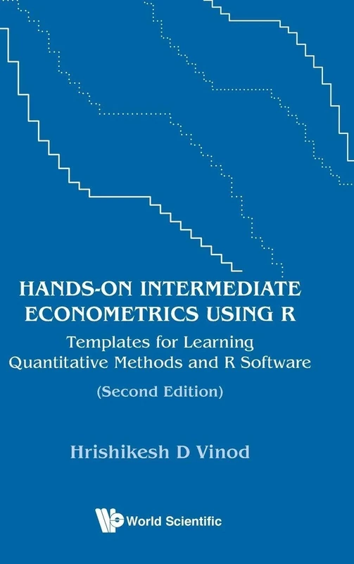 Hands-on Intermediate Econometrics Using R: Templates For Learning Quantitative Methods And R Software: Templates for Learning Quantitative Methods and R Software (Second Edition)