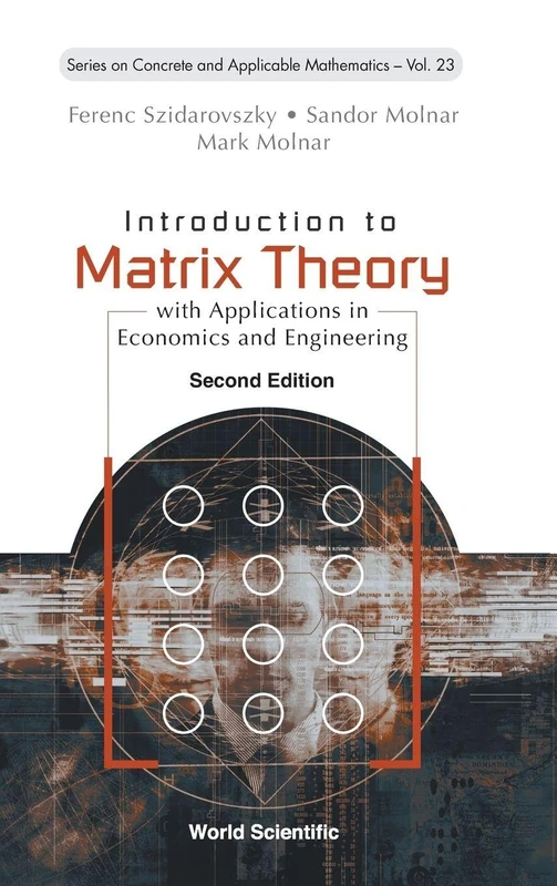 Introduction To Matrix Theory: With Applications In Economics And Engineering (second Edition): 23 (Series On Concrete And Applicable Mathematics)