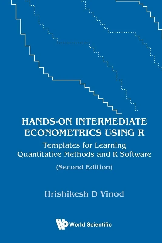 Hands-on Intermediate Econometrics Using R: Templates For Learning Quantitative Methods And R Software: Templates for Learning Quantitative Methods and R Software (Second Edition)