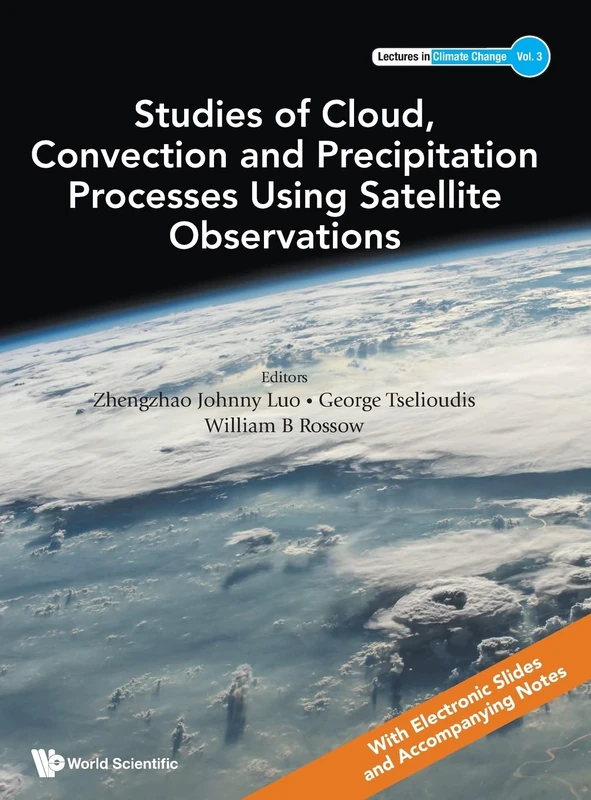 Studies Of Cloud, Convection And Precipitation Processes Using Satellite Observations: 3 (Lectures In Climate Change)