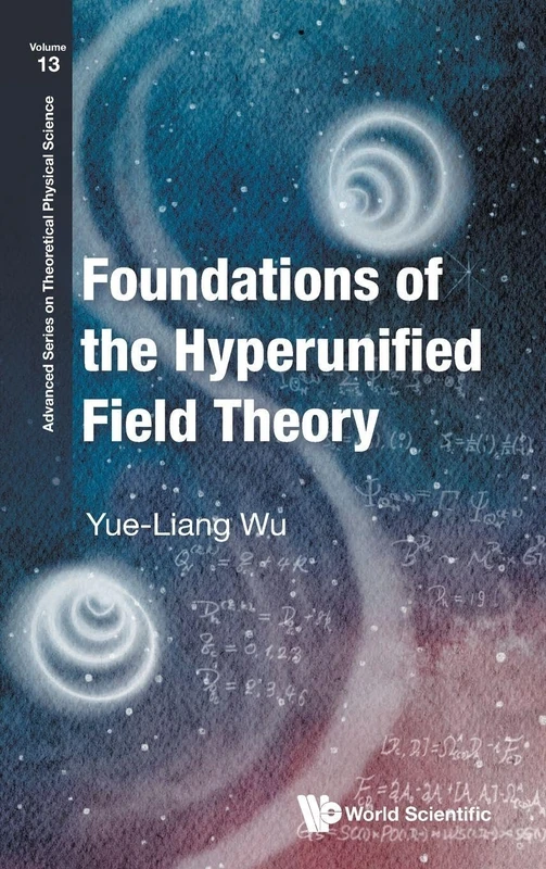 Foundations Of The Hyperunified Field Theory: 13 (Advanced Series On Theoretical Physical Science)