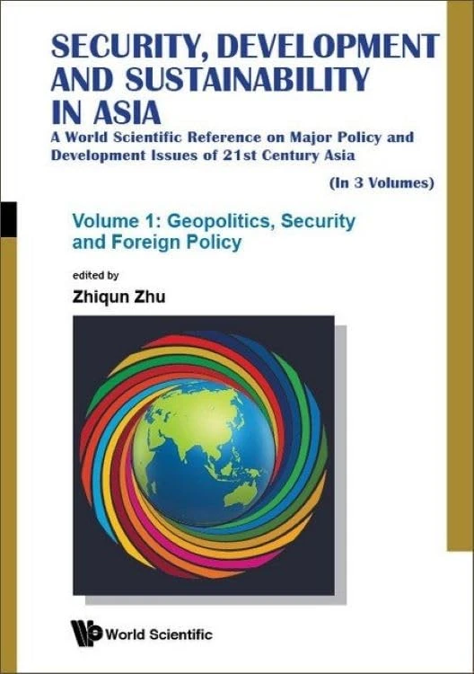 SECURITY, DEVELOPMENT AND SUSTAINABILITY IN ASIA: A WORLD SCIENTIFIC REFERENCE ON MAJOR POLICY AND DEVELOPMENT ISSUES OF 21ST CENTURY ASIA (IN 3 VOLUMES)