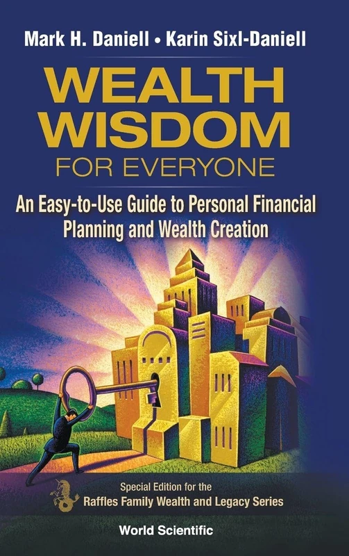 Wealth Wisdom For Everyone: An Easy-to-use Guide To Personal Financial Planning And Wealth Creation: An Easy-to-Use Guide to Personal Financial ... for the Raffles Wealth and Legacy Series: 2