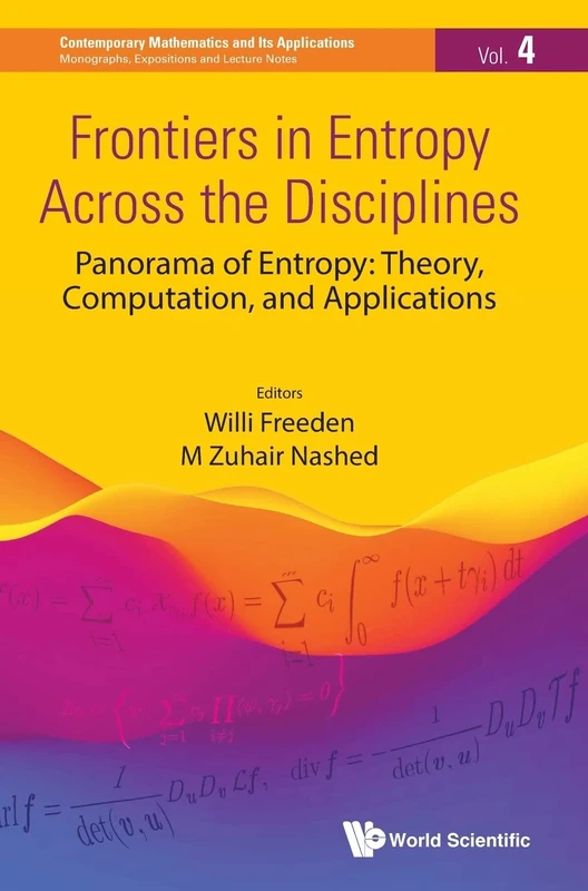 Frontiers In Entropy Across The Disciplines - Panorama Of Entropy: Theory, Computation, And Applications: 4 (Contemporary Mathematics And Its Applications: Monographs, Expositions And Lecture Notes)