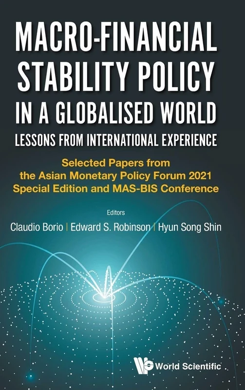 Macro-financial Stability Policy In A Globalised World: Lessons From International Experience - Selected Papers From The Ampf 2021 Edition And Mas-bis ... 2021 Special Edition and MAS-BIS Conference