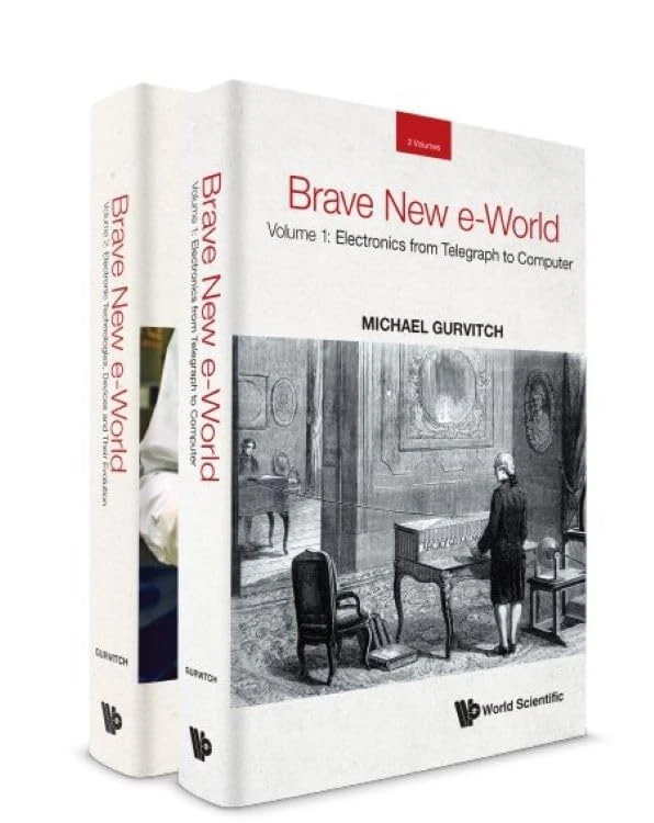 Brave New E-world (In 2 Volumes): Volume 1: Electronics from Telegraph to Computer; Volume 2: Electronic Technologies, Devices and Their Evolution