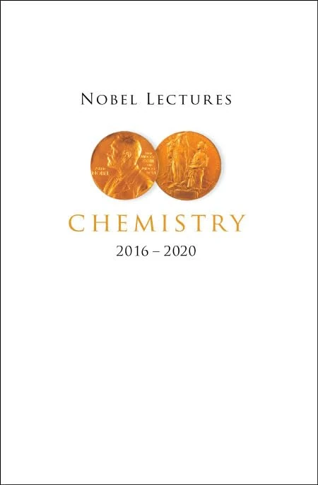 Nobel Lectures In Chemistry (2016-2020): Including Presentation Speeches and Laureates' Biograhies
