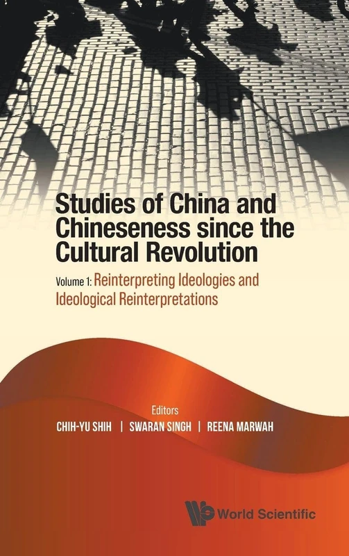 Studies Of China And Chineseness Since The Cultural Revolution - Volume 1: Reinterpreting Ideologies And Ideological Reinterpretations