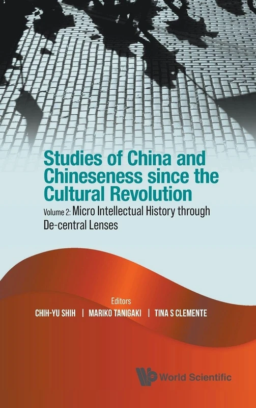 Studies Of China And Chineseness Since The Cultural Revolution - Volume 2: Micro Intellectual History Through De-central Lenses