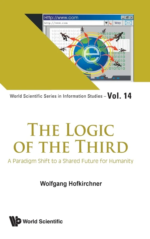 Logic Of The Third, The: A Paradigm Shift To A Shared Future For Humanity: 0 (World Scientific Series In Information Studies)