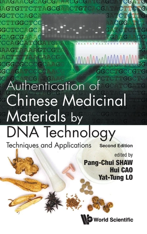 Authentication Of Chinese Medicinal Materials By Dna Technology: Techniques And Applications (second Edition)