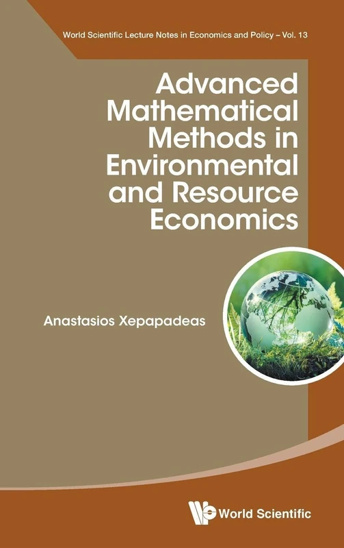 Advanced Mathematical Methods In Environmental And Resource Economics: 13 (World Scientific Lecture Notes In Economics And Policy)