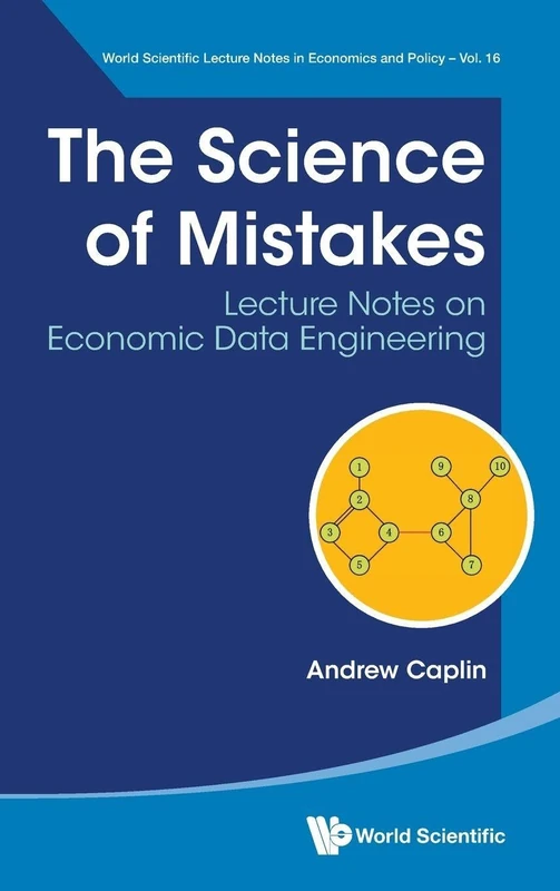 Science Of Mistakes, The: Lecture Notes On Economic Data Engineering: 16 (World Scientific Lecture Notes In Economics And Policy)