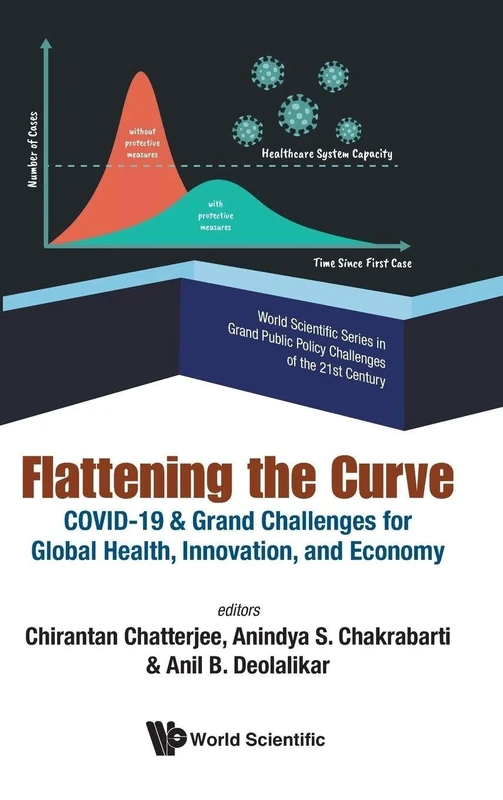 Flattening The Curve: Covid-19 & Grand Challenges For Global Health, Innovation, And Economy: 4 (World Scientific Series In Grand Public Policy Challenges Of The 21st Century)