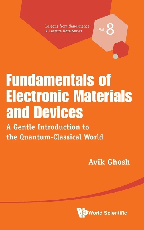 Fundamentals Of Electronic Materials And Devices: A Gentle Introduction To The Quantum-classical World: 8 (Lessons From Nanoscience: A Lecture Notes Series)