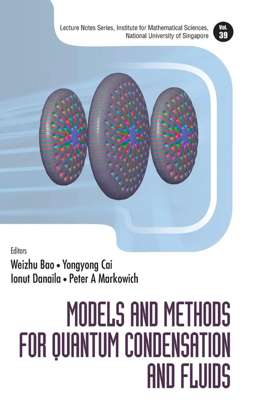 Models And Methods For Quantum Condensation And Fluids: 39 (Lecture Notes Series, Institute For Mathematical Sciences, National University Of Singapore)